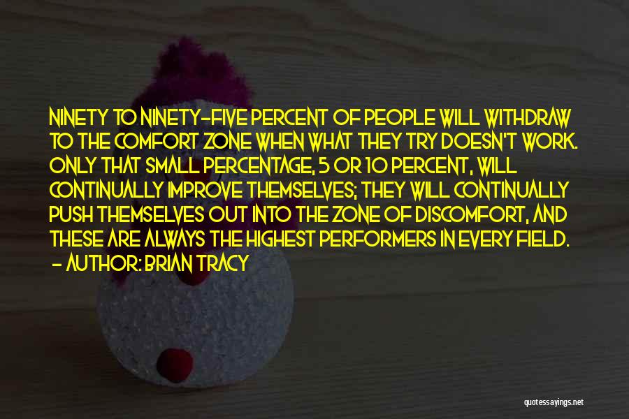 Brian Tracy Quotes: Ninety To Ninety-five Percent Of People Will Withdraw To The Comfort Zone When What They Try Doesn't Work. Only That
