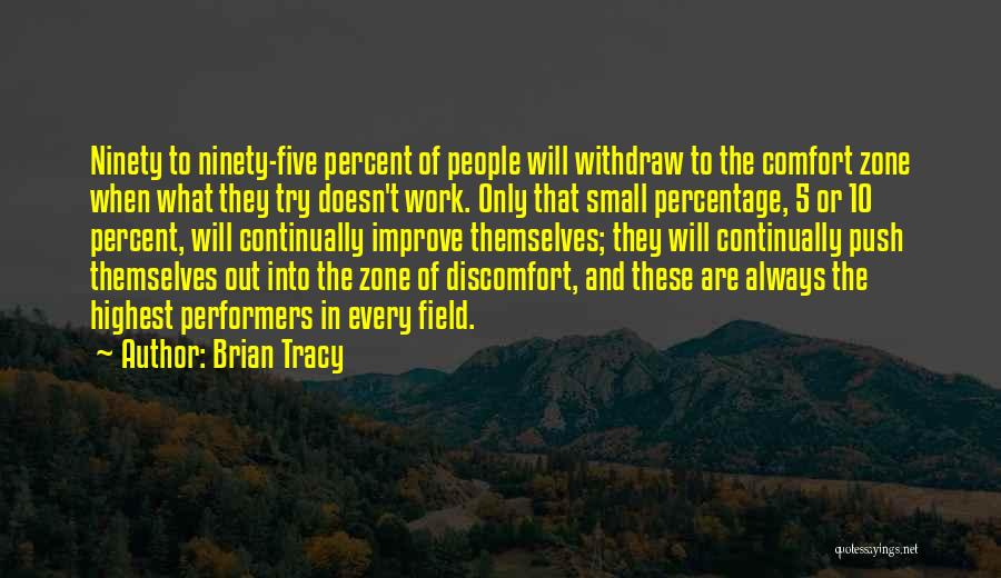 Brian Tracy Quotes: Ninety To Ninety-five Percent Of People Will Withdraw To The Comfort Zone When What They Try Doesn't Work. Only That