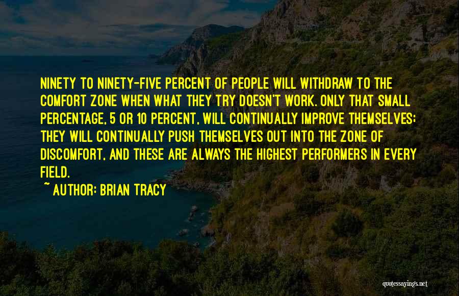 Brian Tracy Quotes: Ninety To Ninety-five Percent Of People Will Withdraw To The Comfort Zone When What They Try Doesn't Work. Only That