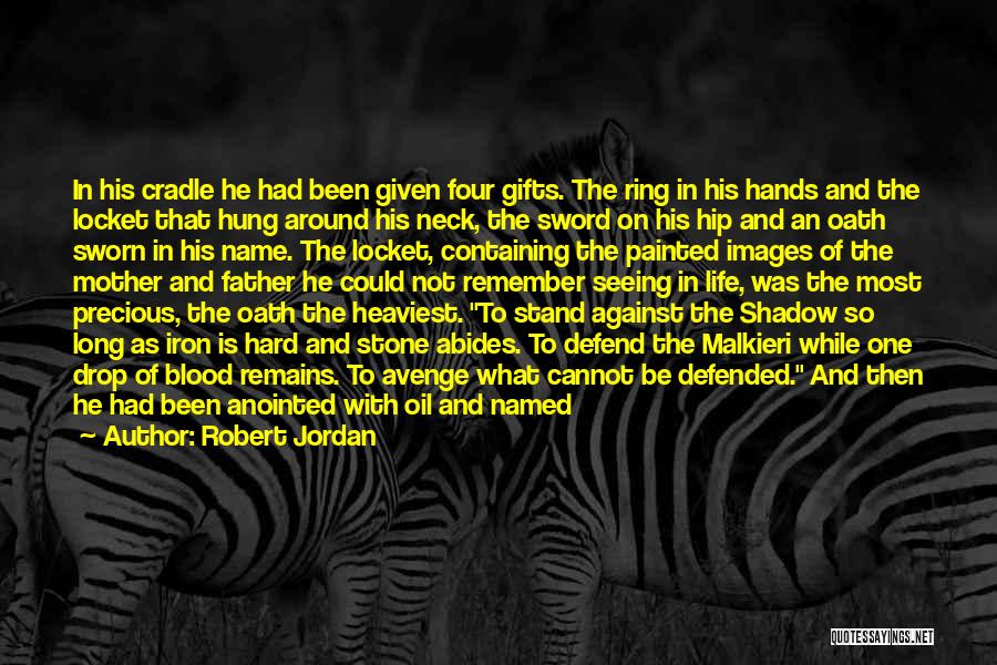 Robert Jordan Quotes: In His Cradle He Had Been Given Four Gifts. The Ring In His Hands And The Locket That Hung Around