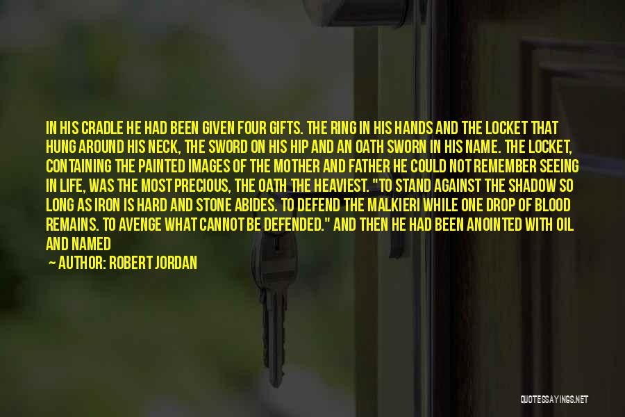 Robert Jordan Quotes: In His Cradle He Had Been Given Four Gifts. The Ring In His Hands And The Locket That Hung Around