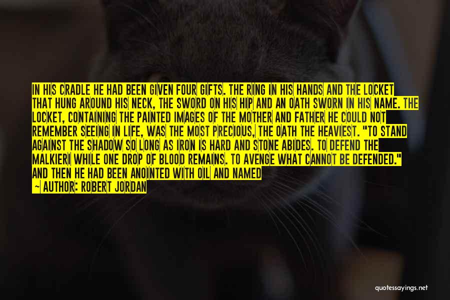 Robert Jordan Quotes: In His Cradle He Had Been Given Four Gifts. The Ring In His Hands And The Locket That Hung Around