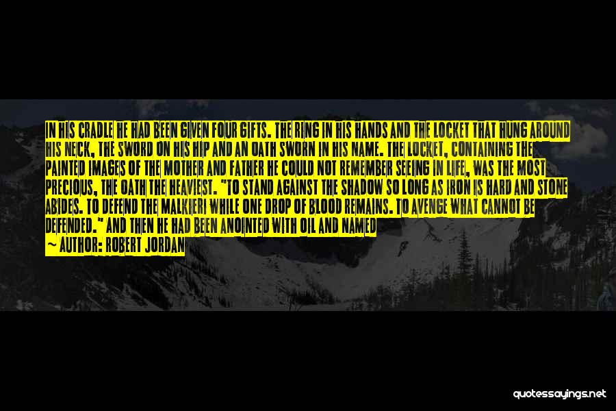 Robert Jordan Quotes: In His Cradle He Had Been Given Four Gifts. The Ring In His Hands And The Locket That Hung Around