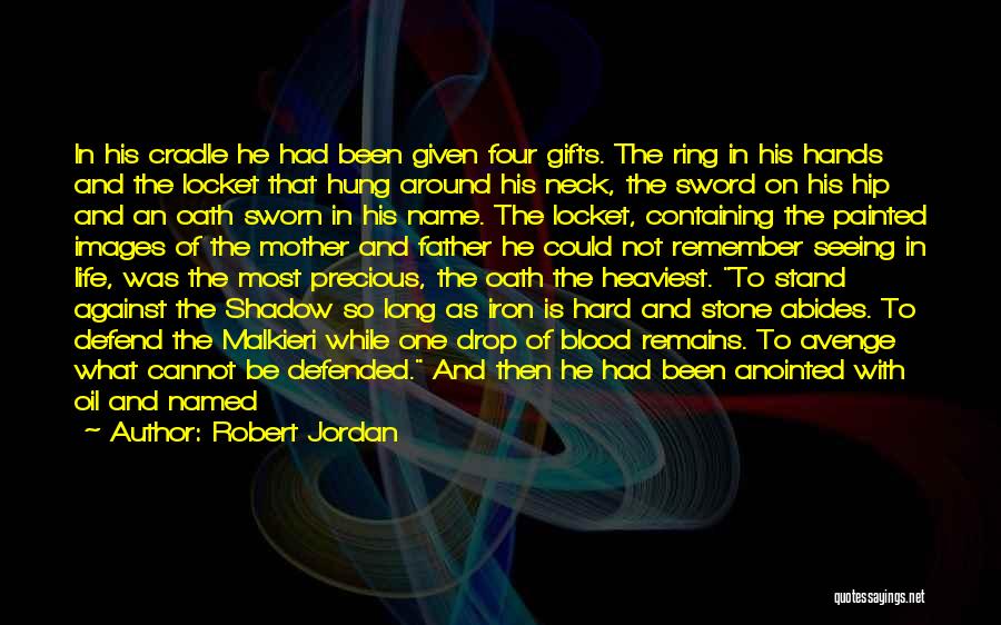 Robert Jordan Quotes: In His Cradle He Had Been Given Four Gifts. The Ring In His Hands And The Locket That Hung Around