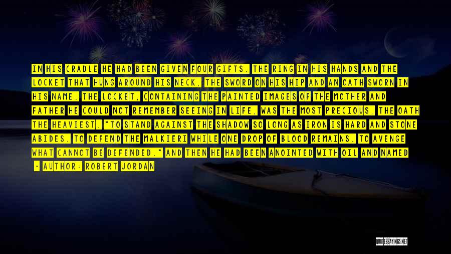 Robert Jordan Quotes: In His Cradle He Had Been Given Four Gifts. The Ring In His Hands And The Locket That Hung Around