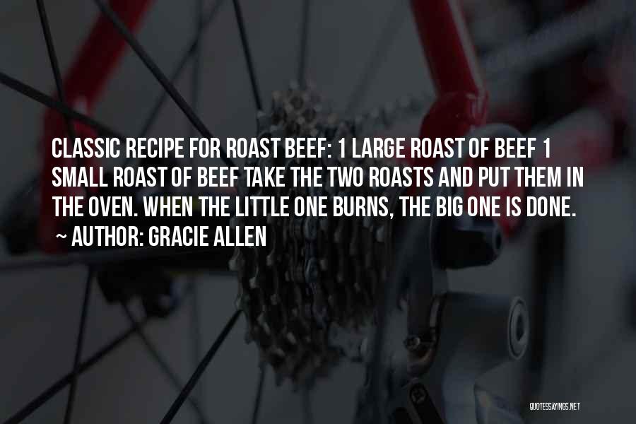 Gracie Allen Quotes: Classic Recipe For Roast Beef: 1 Large Roast Of Beef 1 Small Roast Of Beef Take The Two Roasts And