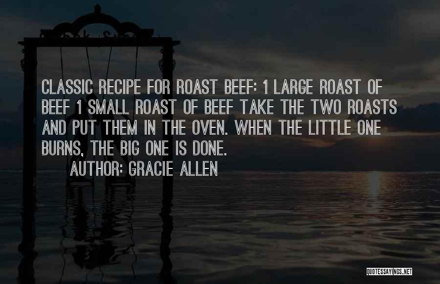 Gracie Allen Quotes: Classic Recipe For Roast Beef: 1 Large Roast Of Beef 1 Small Roast Of Beef Take The Two Roasts And