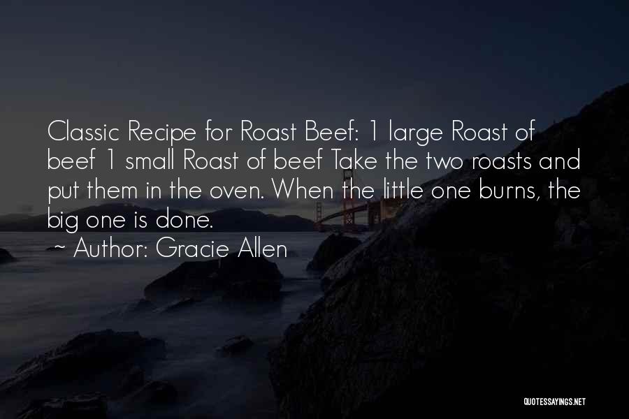 Gracie Allen Quotes: Classic Recipe For Roast Beef: 1 Large Roast Of Beef 1 Small Roast Of Beef Take The Two Roasts And