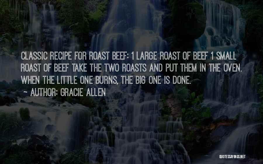 Gracie Allen Quotes: Classic Recipe For Roast Beef: 1 Large Roast Of Beef 1 Small Roast Of Beef Take The Two Roasts And