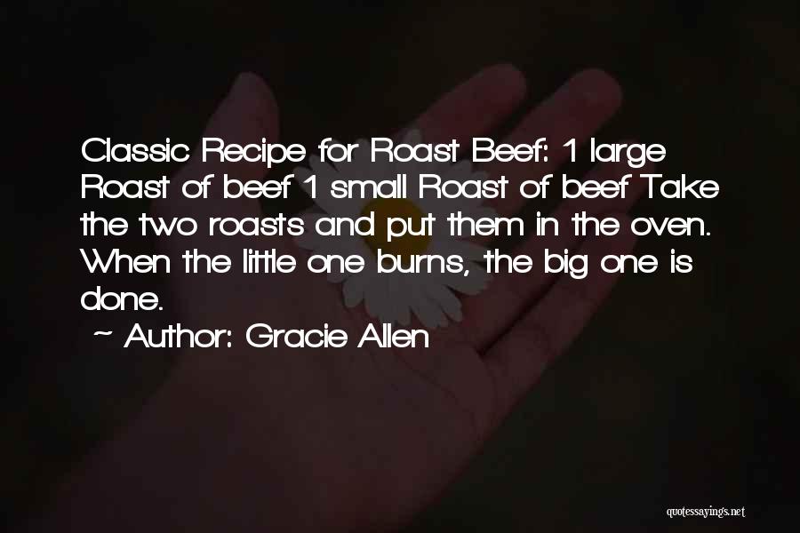 Gracie Allen Quotes: Classic Recipe For Roast Beef: 1 Large Roast Of Beef 1 Small Roast Of Beef Take The Two Roasts And