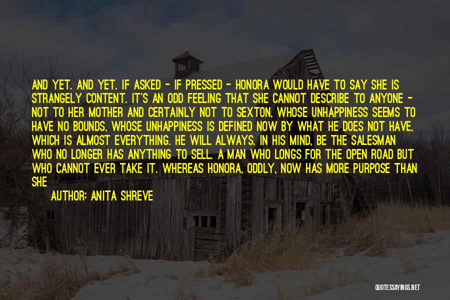 Anita Shreve Quotes: And Yet. And Yet. If Asked - If Pressed - Honora Would Have To Say She Is Strangely Content. It's