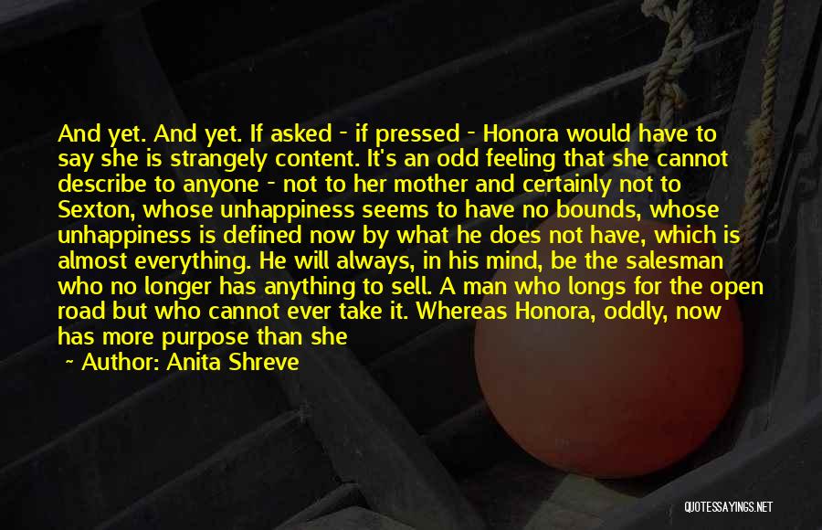 Anita Shreve Quotes: And Yet. And Yet. If Asked - If Pressed - Honora Would Have To Say She Is Strangely Content. It's