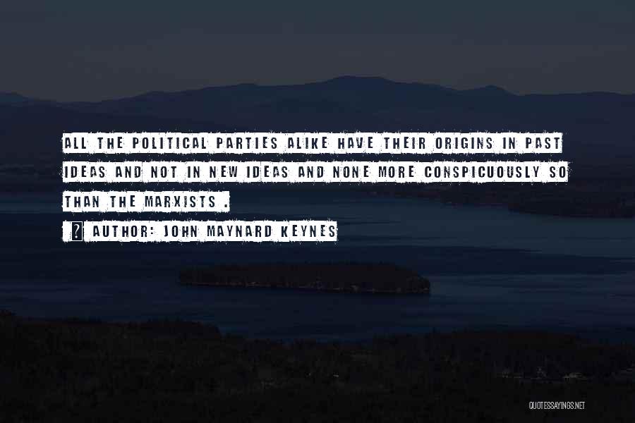 John Maynard Keynes Quotes: All The Political Parties Alike Have Their Origins In Past Ideas And Not In New Ideas And None More Conspicuously