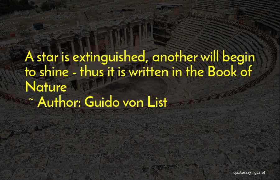 Guido Von List Quotes: A Star Is Extinguished, Another Will Begin To Shine - Thus It Is Written In The Book Of Nature