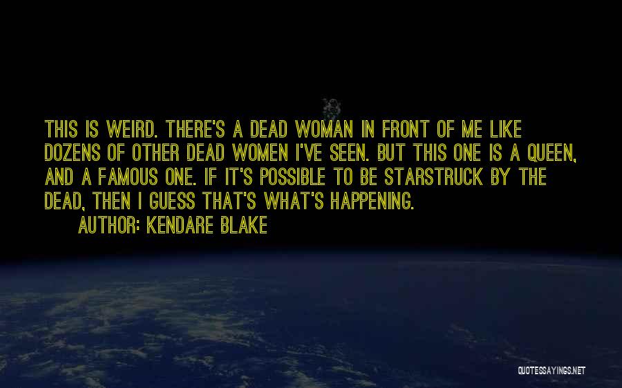 Kendare Blake Quotes: This Is Weird. There's A Dead Woman In Front Of Me Like Dozens Of Other Dead Women I've Seen. But