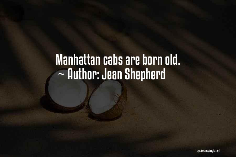 Jean Shepherd Quotes: Manhattan Cabs Are Born Old.
