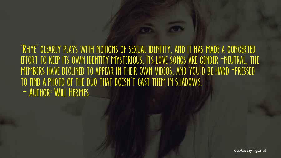 Will Hermes Quotes: 'rhye' Clearly Plays With Notions Of Sexual Identity, And It Has Made A Concerted Effort To Keep Its Own Identity