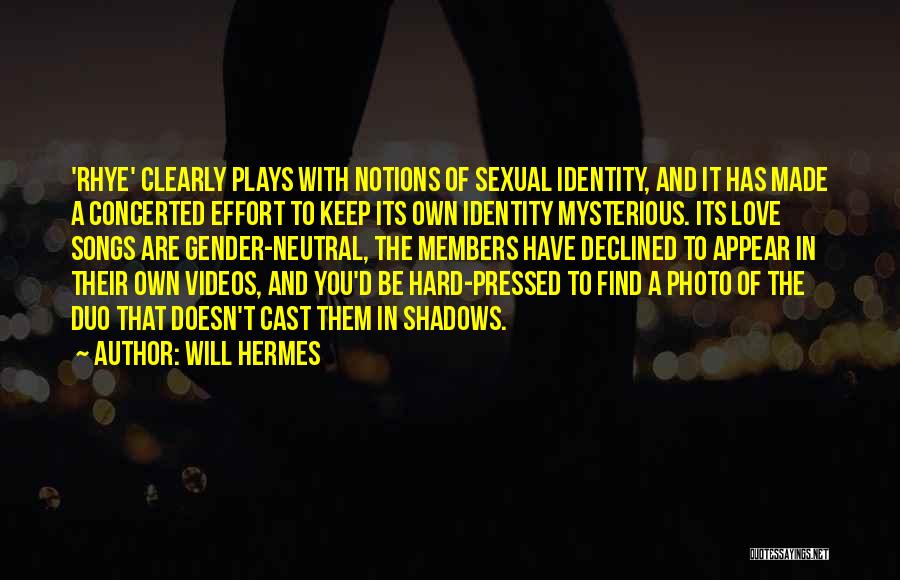 Will Hermes Quotes: 'rhye' Clearly Plays With Notions Of Sexual Identity, And It Has Made A Concerted Effort To Keep Its Own Identity