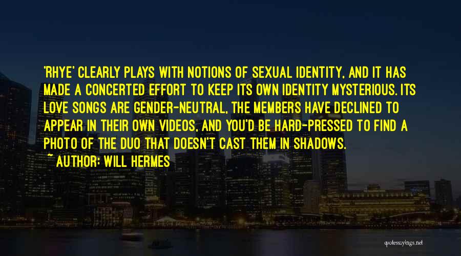 Will Hermes Quotes: 'rhye' Clearly Plays With Notions Of Sexual Identity, And It Has Made A Concerted Effort To Keep Its Own Identity