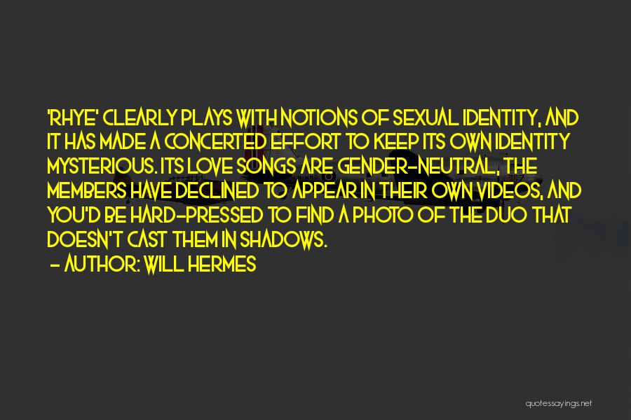 Will Hermes Quotes: 'rhye' Clearly Plays With Notions Of Sexual Identity, And It Has Made A Concerted Effort To Keep Its Own Identity
