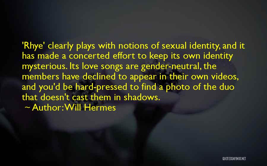 Will Hermes Quotes: 'rhye' Clearly Plays With Notions Of Sexual Identity, And It Has Made A Concerted Effort To Keep Its Own Identity