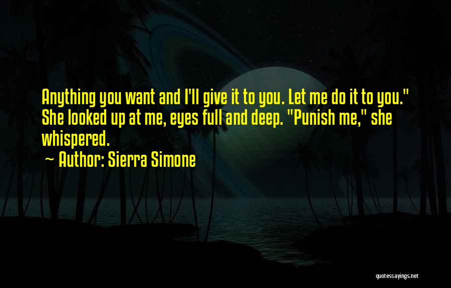 Sierra Simone Quotes: Anything You Want And I'll Give It To You. Let Me Do It To You. She Looked Up At Me,