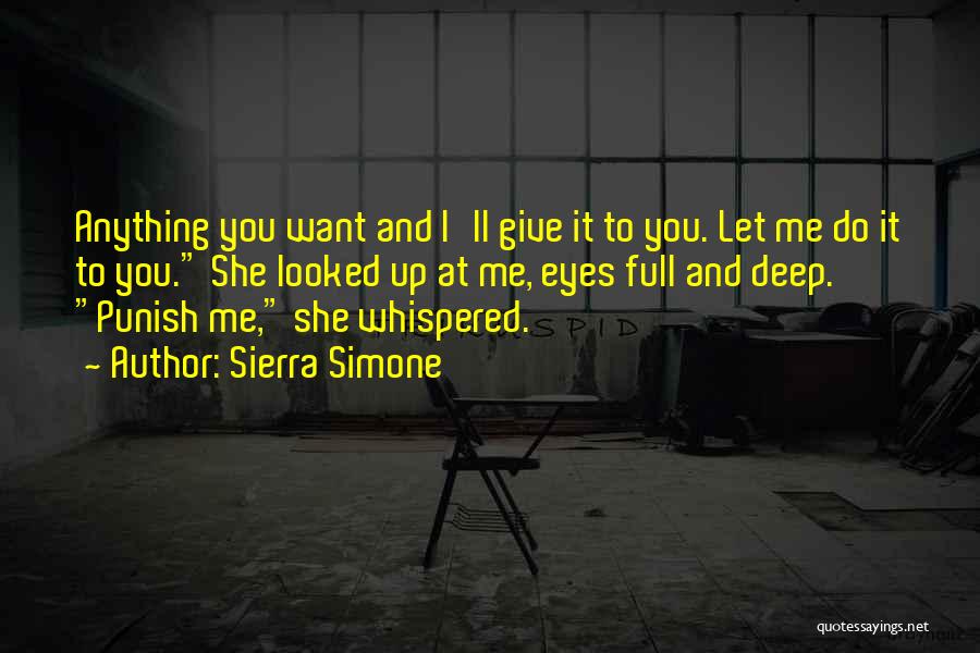 Sierra Simone Quotes: Anything You Want And I'll Give It To You. Let Me Do It To You. She Looked Up At Me,
