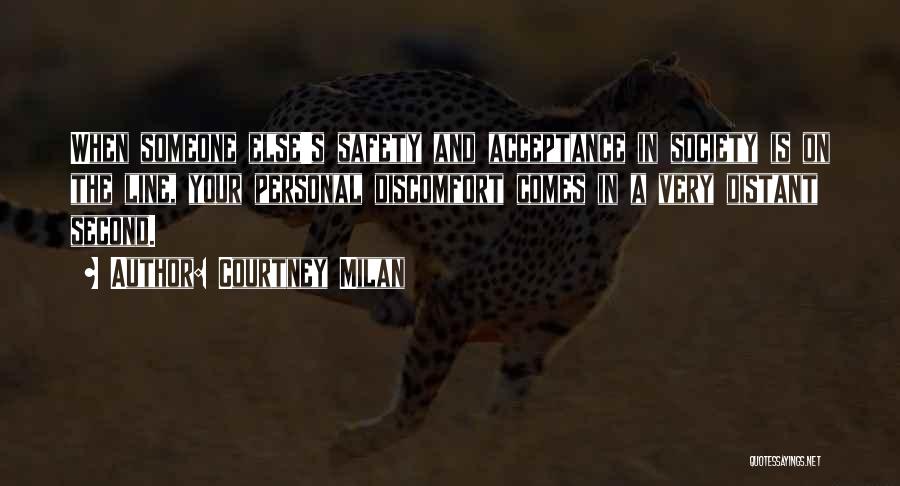 Courtney Milan Quotes: When Someone Else's Safety And Acceptance In Society Is On The Line, Your Personal Discomfort Comes In A Very Distant