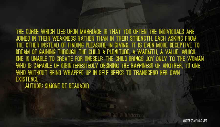 Simone De Beauvoir Quotes: The Curse Which Lies Upon Marriage Is That Too Often The Individuals Are Joined In Their Weakness Rather Than In