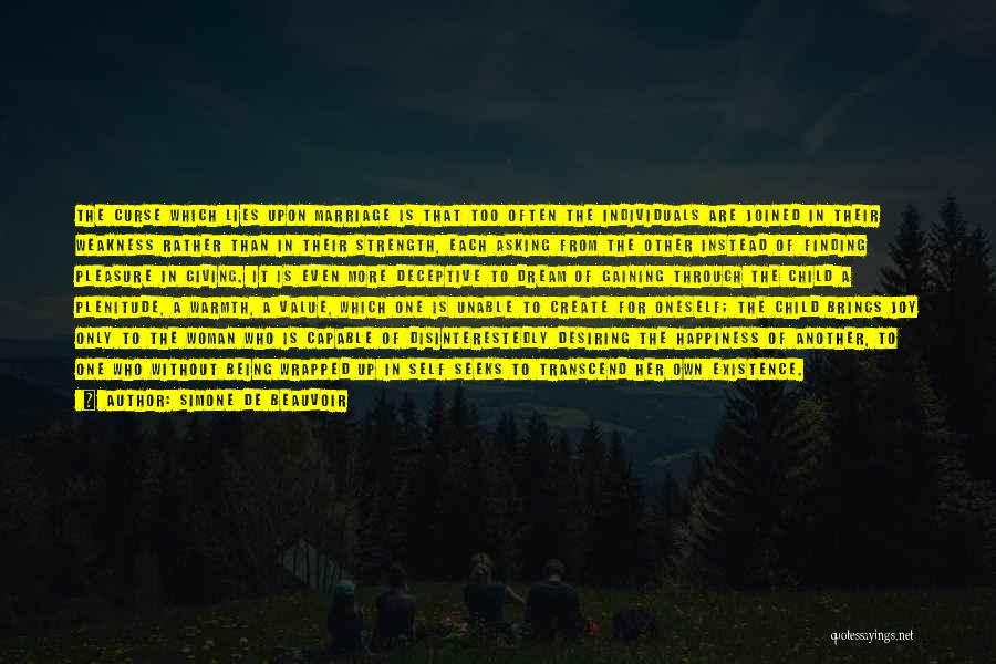 Simone De Beauvoir Quotes: The Curse Which Lies Upon Marriage Is That Too Often The Individuals Are Joined In Their Weakness Rather Than In