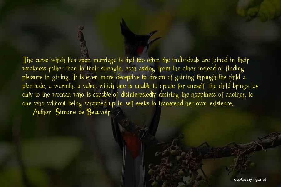 Simone De Beauvoir Quotes: The Curse Which Lies Upon Marriage Is That Too Often The Individuals Are Joined In Their Weakness Rather Than In