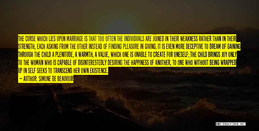 Simone De Beauvoir Quotes: The Curse Which Lies Upon Marriage Is That Too Often The Individuals Are Joined In Their Weakness Rather Than In