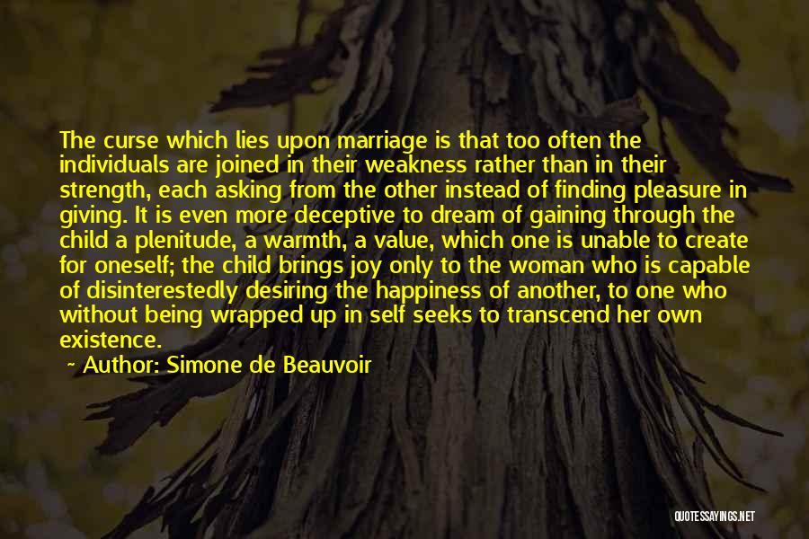 Simone De Beauvoir Quotes: The Curse Which Lies Upon Marriage Is That Too Often The Individuals Are Joined In Their Weakness Rather Than In