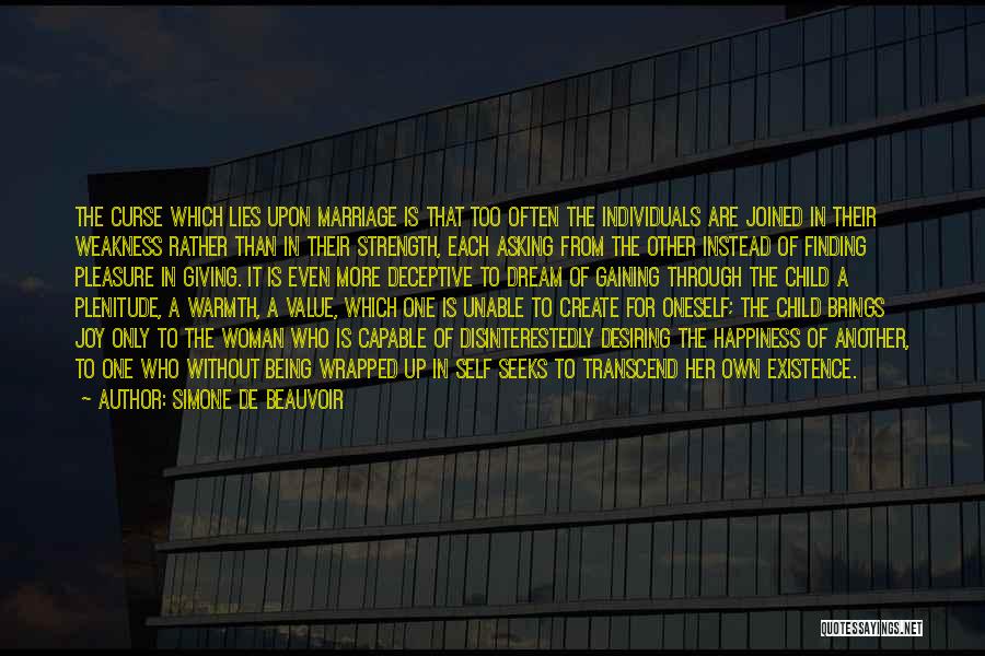 Simone De Beauvoir Quotes: The Curse Which Lies Upon Marriage Is That Too Often The Individuals Are Joined In Their Weakness Rather Than In