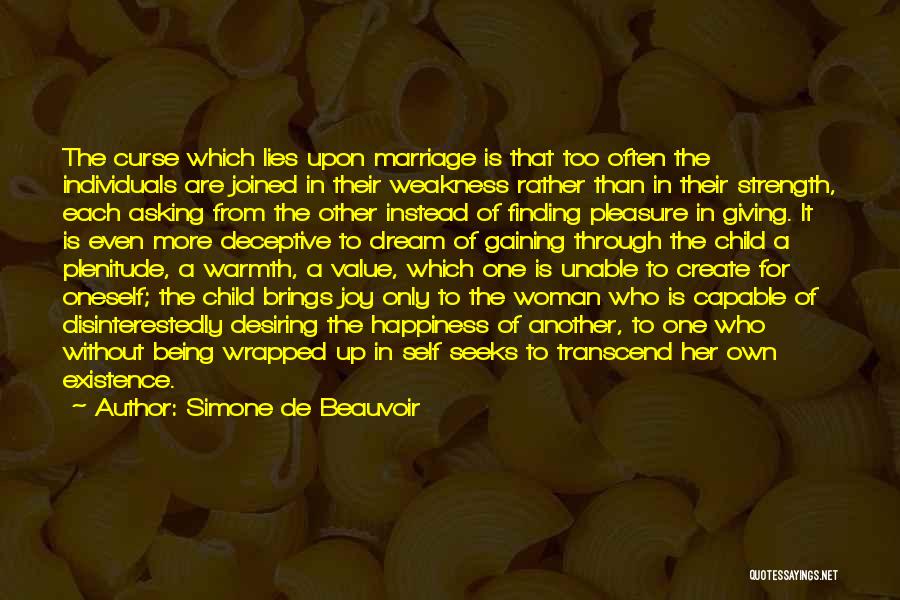 Simone De Beauvoir Quotes: The Curse Which Lies Upon Marriage Is That Too Often The Individuals Are Joined In Their Weakness Rather Than In