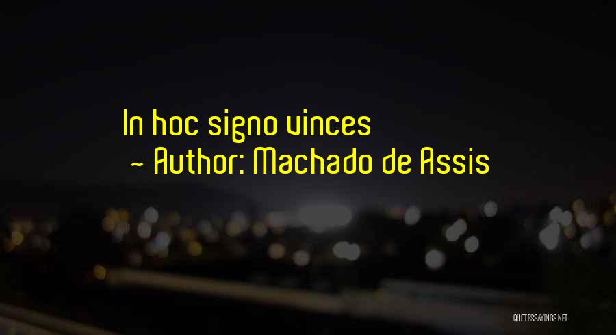 Machado De Assis Quotes: In Hoc Signo Vinces