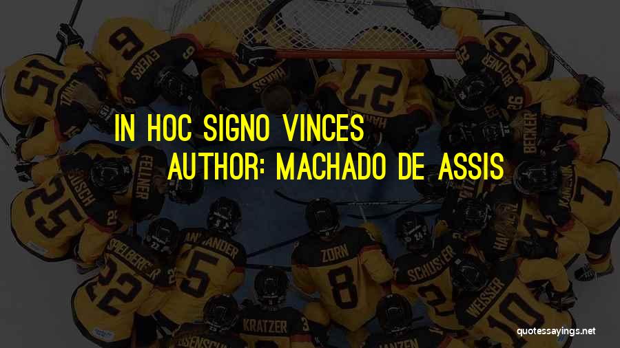 Machado De Assis Quotes: In Hoc Signo Vinces
