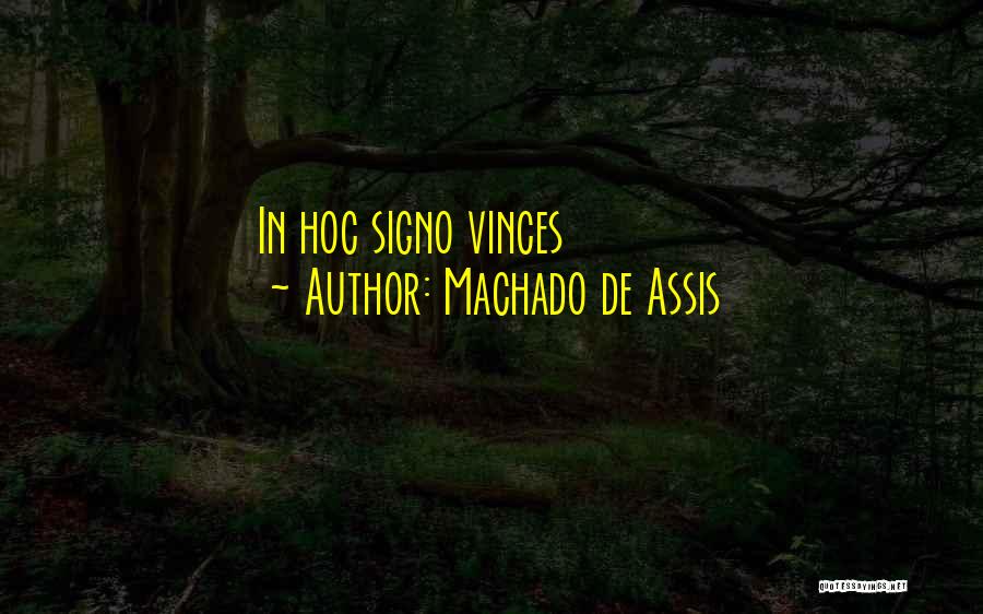 Machado De Assis Quotes: In Hoc Signo Vinces