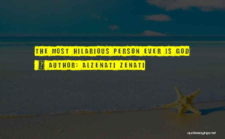 Alzenati Zenati Quotes: The Most Hilarious Person Ever Is God