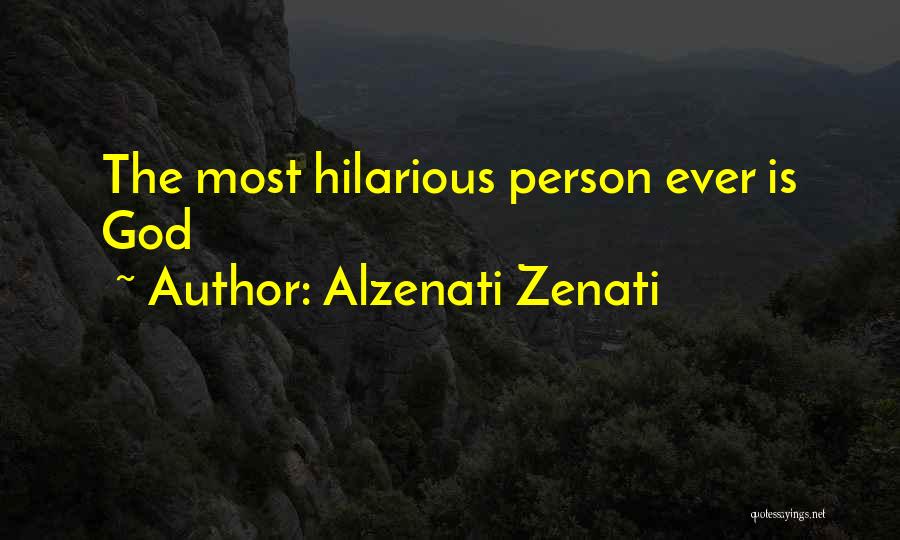 Alzenati Zenati Quotes: The Most Hilarious Person Ever Is God