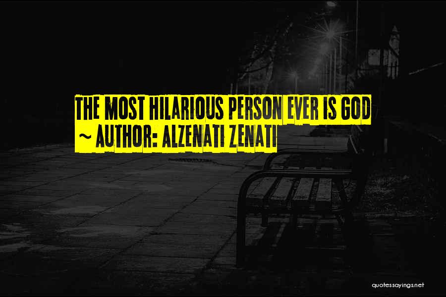 Alzenati Zenati Quotes: The Most Hilarious Person Ever Is God