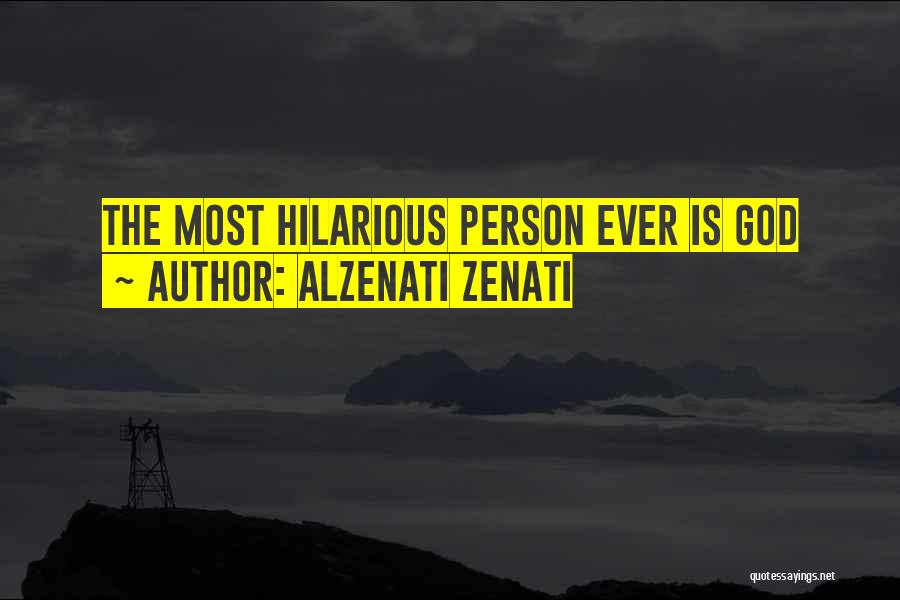 Alzenati Zenati Quotes: The Most Hilarious Person Ever Is God