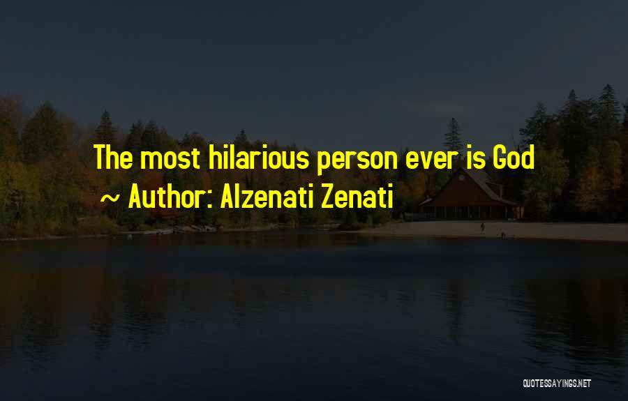 Alzenati Zenati Quotes: The Most Hilarious Person Ever Is God