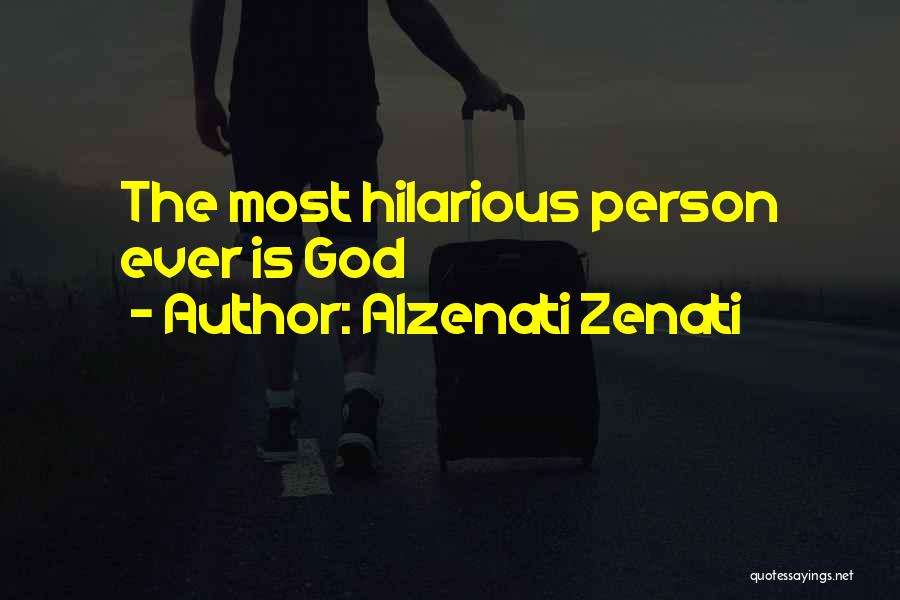 Alzenati Zenati Quotes: The Most Hilarious Person Ever Is God