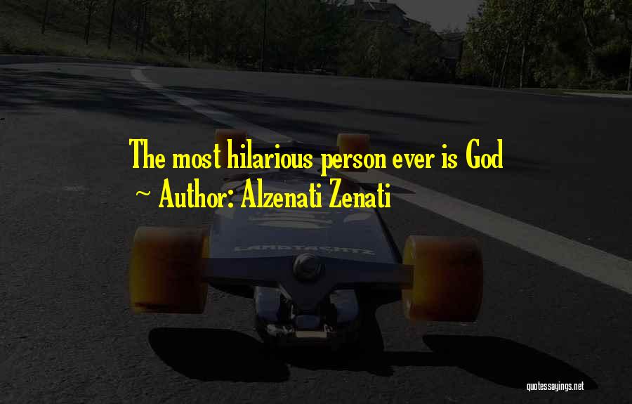 Alzenati Zenati Quotes: The Most Hilarious Person Ever Is God