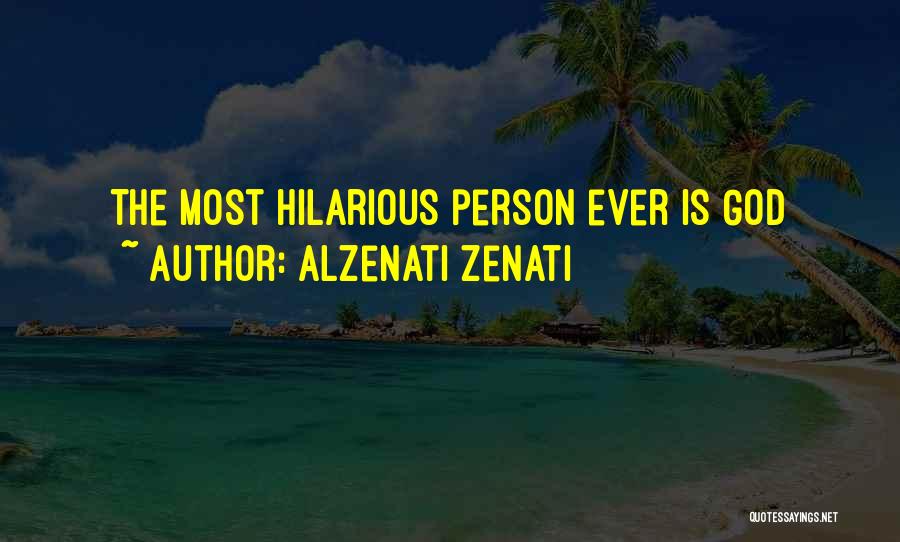 Alzenati Zenati Quotes: The Most Hilarious Person Ever Is God