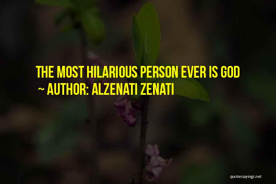 Alzenati Zenati Quotes: The Most Hilarious Person Ever Is God