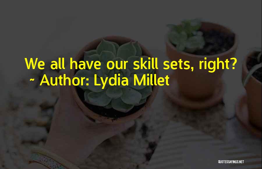 Lydia Millet Quotes: We All Have Our Skill Sets, Right?