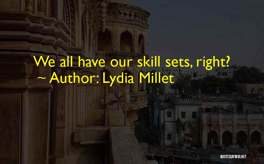 Lydia Millet Quotes: We All Have Our Skill Sets, Right?
