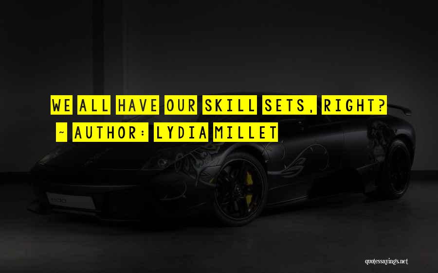 Lydia Millet Quotes: We All Have Our Skill Sets, Right?